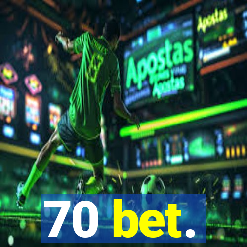 70 bet.